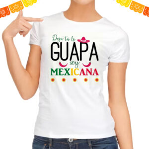 Playera deja tu lo guapa soy mexicana
